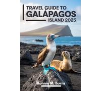 Travel Guide to Galápagos Island 2025: Wildlife, Wonders and Eco-Adventures in Nature's Living Travel's Handbook to Exploring the Enchanted Islands (Ronnie Islands Trip in 2025)