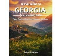 Travel Guide to Georgia (Caucasus) 2026: Wine Routes, Mountain Villages & Silk Road