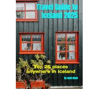 Travel Guide to Iceland 2025: Top 25 places anywhere in Iceland (Travel Guide to Europe 2025)