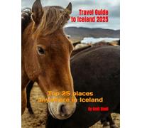 Travel Guide to Iceland 2025: Top 25 places anywhere in Iceland (Travel Guide to Europe 2025)
