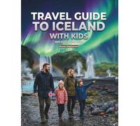 TRAVEL GUIDE TO ICELAND WITH KIDS: Full Colour The Complete Family Adventure; Northern Lights, Glaciers & Ice Caves, Puffins & Wildlife Geysers & ... Maps and Pictures (With Kids Travel Guides)