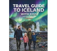 TRAVEL GUIDE TO ICELAND WITH KIDS: Full Colour The Complete Family Adventure; Northern Lights, Glaciers & Ice Caves, Puffins & Wildlife Geysers & ... Maps and Pictures (With Kids Travel Guides)