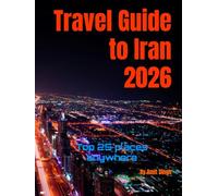 Travel Guide to Iran 2026: Top 25 places anywhere (Travel guide to the world 2026)