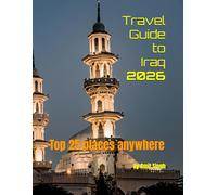 Travel Guide to Iraq 2026: Top 25 places anywhere (Travel guide to the world 2026)