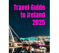 Travel Guide to Ireland 2025: Top 10 places anywhere (Travel Guide to Europe 2025)
