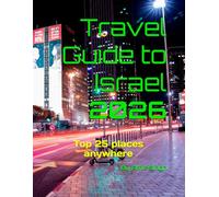 Travel Guide to Israel 2026: Top 25 places anywhere (Travel guide to the world 2026)