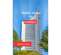 TRAVEL GUIDE TO ISTANBUL 2025: A JOURNEY THROUGH THE SOUL OF TURKEY'S TIMELESS METROPOLIS