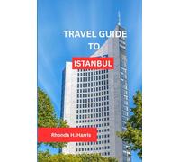 TRAVEL GUIDE TO ISTANBUL 2025: A JOURNEY THROUGH THE SOUL OF TURKEY'S TIMELESS METROPOLIS