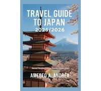 TRAVEL GUIDE TO JAPAN 2025/2026: Sacred Temples, Golden Shores, Hidden Trails