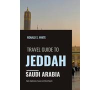 TRAVEL GUIDE TO JEDDAH SAUDI ARABIA: Sights, Neighborhoods, Transport, and Cultural Etiquette