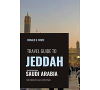 TRAVEL GUIDE TO JEDDAH SAUDI ARABIA: Sights, Neighborhoods, Transport, and Cultural Etiquette (TRAVELERS' PREFERENCE GUIDE)