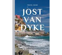 Travel Guide To Jost Van Dyke (BVI): Experience True Island - Sun, Beach Sand, and the Ultimate Caribbean Vibe (BVI Unveiled: Island Escapes & Hidden Harbors Series)