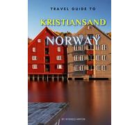 Travel Guide To Kristiansand, Norway.: Your Go-To Resource for an Amazing Trip! (Europe Travel Guides)