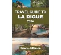 TRAVEL GUIDE TO LA DIGUE 2026: Explore the Untouched Beauty and Charm of a Tropical Paradise