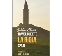 TRAVEL GUIDE TO LA RIOJA SPAIN: THE SMART CHOICE FOR QUALITY ADVENTURE (Top Countries Travel Guide)