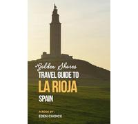 TRAVEL GUIDE TO LA RIOJA: THE SMART CHOICE FOR QUALITY ADVENTURE (Top Countries Travel Guide)