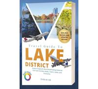Travel Guide to Lake District 2025-2026: Explore England’s Most Breathtaking National Park with the Best Walks, Towns, Lakes, and Itineraries
