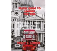Travel Guide to London for Kids: Discovering the Magic of London: A Fun-filled Guide for Young Adventurers