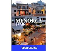 Travel Guide To Menorca Spain: The Perfect Travel Partner for a Calm, Family-Friendly Island Vacation (Top Countries Travel Guide)