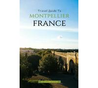 Travel Guide To Montpellier, France