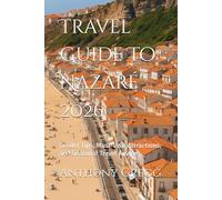 Travel Guide To Nazaré 2026: Insider Tips, Must-Visit Attractions, and Seasonal Travel Advice
