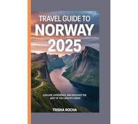 TRAVEL GUIDE TO NORWAY 2025: Explore, Experience, and Discover the Best of the Land of Fjords