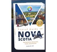 Travel Guide to Nova Scotia 2025-2026: Top Attractions, Restaurants, Hotels, and Itineraries (Know Before You Go)
