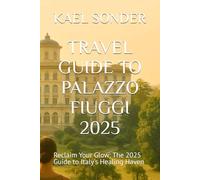 TRAVEL GUIDE TO PALAZZO FIUGGI 2025: Reclaim Your Glow: The 2025 Guide to Italy's Healing Haven