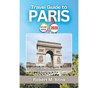 Travel Guide to Paris 2026: Explore France’s History, Iconic Art, Gourmet Dining, and Famous Landmarks (Full-Color Explorer Travel Guide)