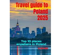 Travel guide to Poland 2025: Top 10 places anywhere (Travel Guide to Europe 2025)