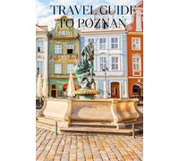 TRAVEL GUIDE TO POZNAŃ: Poznań's Hidden Gems: Off-the-Beaten-Path Destinations