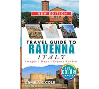 Travel Guide To RAVENNA ITALY: Uncovered a Human Guide to Italy’s Mosaic Capital and Cultural Treasure