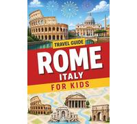 Travel Guide to Rome for Kids (The Ultimate Visual Kids Travel Guide to European Cities with Fun Facts, Full-Color Photos & Must-See Places to Explore)
