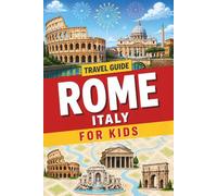 Travel Guide to Rome for Kids (The Ultimate Visual Kids Travel Guide to European Cities with Fun Facts, Full-Color Photos & Must-See Places to Explore)