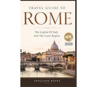 Travel Guide To ROME : The Capital Of Italy And The Lazio Region 2026