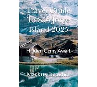 Travel Guide To São Jorge Island 2025: Hidden Gems Await