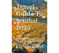 Travel Guide To Setubal 2025: Beyond Flamenco - Hidden Cultural Treasures of Setubal