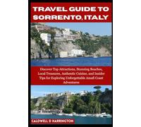 TRAVEL GUIDE TO SORRENTO, ITALY: Discover Top Attractions, Stunning Beaches, Local Treasures, Authentic Cuisine, and Insider Tips for Exploring Unforgettable Amafi Coast Adventures