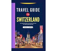 TRAVEL GUIDE TO SWITZERLAND: Top Destinations, Activities & Tips for All Ages in Switzerland