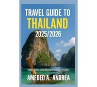 TRAVEL GUIDE TO THAILAND 2025/2026: Hidden Gems, Local Flavors & Timeless Journeys