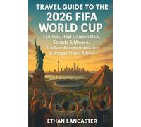 Travel Guide to the 2026 FIFA World Cup: Fan Tips, Host Cities in USA, Canada & Mexico, Stadium Access, Accommodation, and Budget Travel Advice