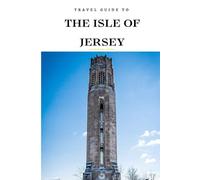 Travel Guide To The Isle of Jersey: Your Go-To Resource for an Amazing Trip! (Europe Travel Guides)