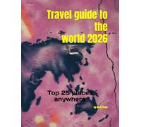 Travel guide to the world 2026: Top 25 places anywhere