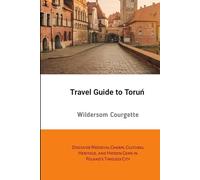 Travel Guide to Toruń: Discover Medieval Charm, Cultural Heritage, and Hidden Gems in Poland's Timeless City