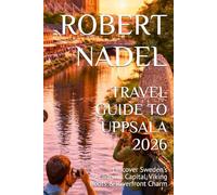 TRAVEL GUIDE TO UPPSALA 2026: Discover Sweden’s Academic Capital, Viking Roots & Riverfront Charm