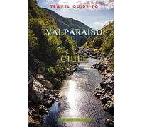 Travel Guide To Valparaiso, Chile