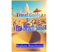 Travel Guide to Vero Beach 2025: Relaxation, Adventure & Affordability in Florida’s Hidden Paradise