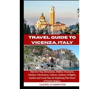 TRAVEL GUIDE TO VICENZA, ITALY: Discover Top Attractions, Hidden Treasures, Outdoor Adventures, Culture, Culinary Delights, Insider and Local Tips for Exploring The Heart of Veneto Region