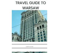 TRAVEL GUIDE TO WARSAW: Discover Poland’s Resilient Capital: Insider Tips and Guides