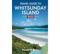 Travel Guide to Whitsunday Island 2025: Explore Pristine Beaches, Hidden Reefs and Island Adventures in the Heart of the Great Barrier Reef. (Ronnie Islands Trip in 2025)